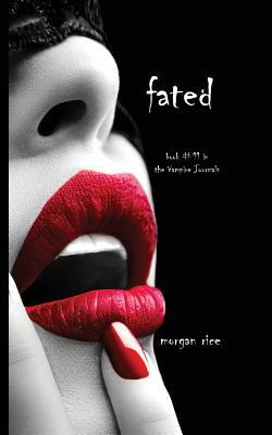 Fated (Book #11 in the Vampire Journals) by Morgan Rice