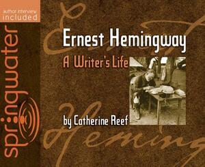 Ernest Hemingway (Library Edition): A Writer's Life by Catherine Reef
