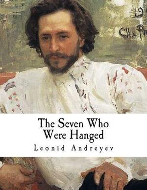 The Seven Who Were Hanged: A Story by Leonid Andreyev