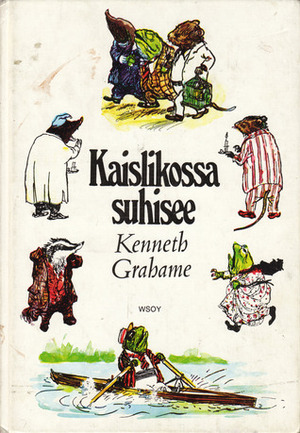 Kaislikossa suhisee by Ernest H. Shepard, Kenneth Grahame, Eila Piispanen