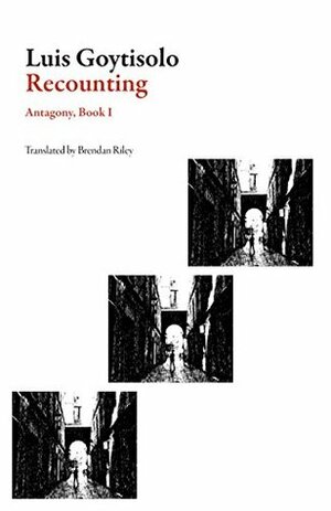 Recounting: Antagony, Book I by Luis Goytisolo, Riley Brendan