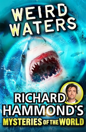 Richard Hammond's Mysteries of the World: Weird Waters by Richard Hammond