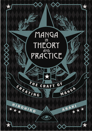Manga in Theory and Practice: The Craft of Creating Manga by Nathan A. Collins, Hirohiko Araki