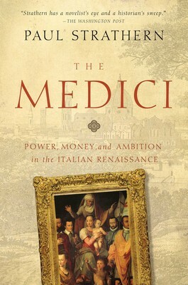 The Medici: Godfathers of the Renaissance by Paul Strathern