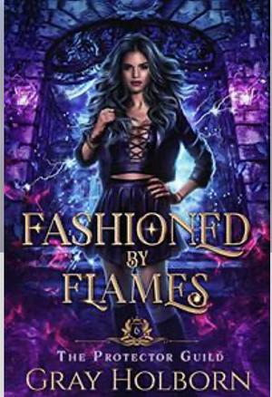 Fashioned By Flames by Gray Holborn