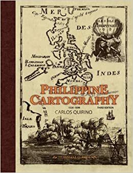 Philippine Cartography 1320-1899 (Third Edition) by Leovino Ma. Garcia, Carlos Quirino, Rudolf J.H. Lietz