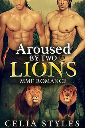 Aroused by Two Lions by Celia Styles