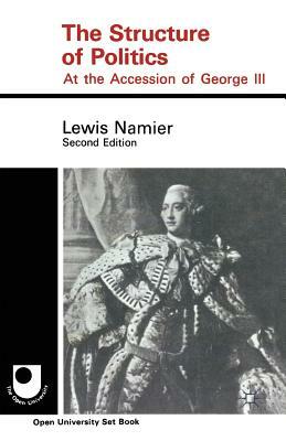 The Structure of Politics at the Accession of George III by Lewis Namier