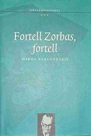 Fortell Zorbas, fortell by Nikos Kazantzakis