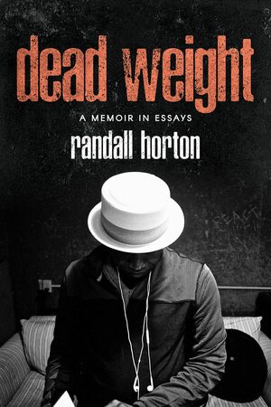 Dead Weight: A Memoir in Essays by Randall Horton