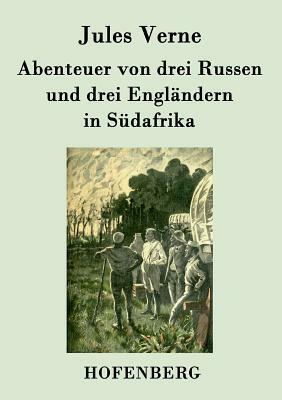 Abenteuer von drei Russen und drei Engländern in Südafrika by Jules Verne