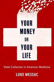 Your Money Or Your Life: Debt Collection in American Medicine by Luke Messac