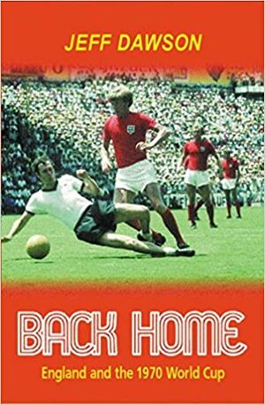 Back Home: England and the 1970 World Cup by Jeff Dawson