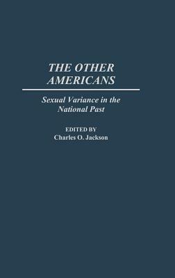 The Other Americans: Sexual Variance in the National Past by Unknown, Charles O. Jackson