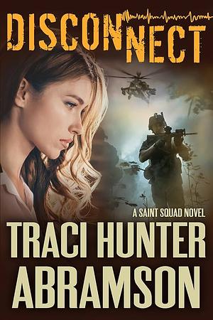 Disconnect: A Saint Squad Novel by Traci Hunter Abramson