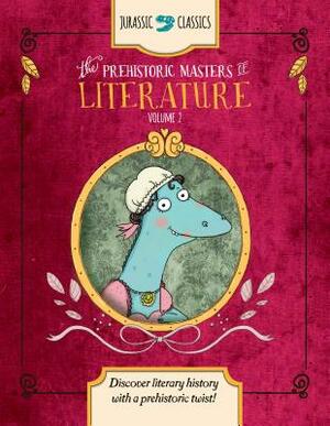 The Prehistoric Masters of Literature Volume 2: Discover Literary History with a Prehistoric Twist! by Elise Wallace