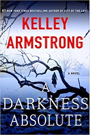 A Darkness Absolute by Kelley Armstrong