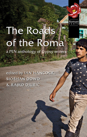 The Roads of the Roma: a PEN Anthology of Gypsy Writers by Ian Hancock, Siobhan Dowd, Rajko Djurić