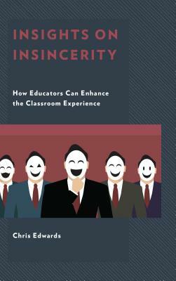 Insights on Insincerity: How Educators Can Enhance the Classroom Experience by Chris Edwards