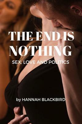 The End of Nothing: Sex, Love and Politics by Hannah Blackbird