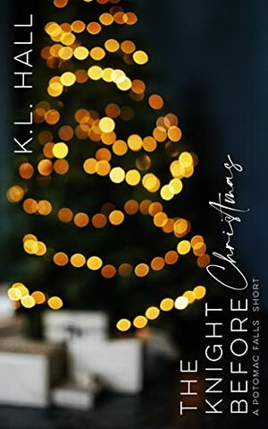 The Knight Before Christmas: A Potomac Falls Short by K.L. Hall