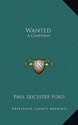 Wanted: A Chaperon by Paul Leicester Ford