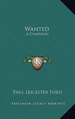 Wanted: A Chaperon by Paul Leicester Ford