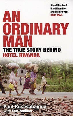 An Ordinary Man: The True Story Behind Hotel Rwanda by Paul Rusesabagina, Tom Zoellner