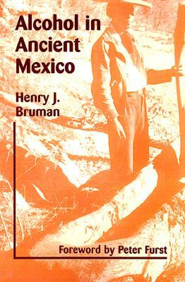 Alcohol in Ancient Mexico by Henry Bruman