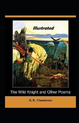 The Wild Knight and Other Poems Illustrated by G.K. Chesterton