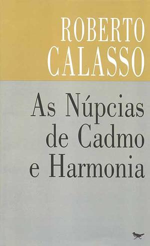 As núpcias de Cadmo e Harmonia by Roberto Calasso