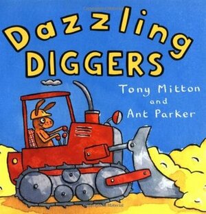 Dazzling Diggers by Ant Parker, Tony Mitton