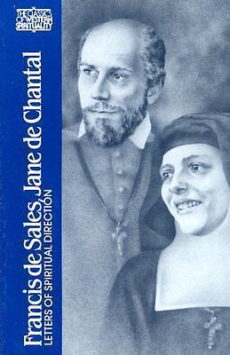 Francis de Sales, Jane de Chantal: Letters of Spiritual Direction (Classics of Western Spirituality by Wendy M. Wright, Francis de Sales, Francis de Sales