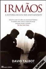 Irmãos: A História Oculta dos Anos Kennedy by David Talbot