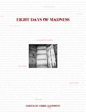 Eight Days of Madness by Angel Zapata, Laurita Miller, Lily Childs, Erin Cole, Richard Godwin, Benjamin Sobieck, Chris Allinotte, Sean Patrick Reardon