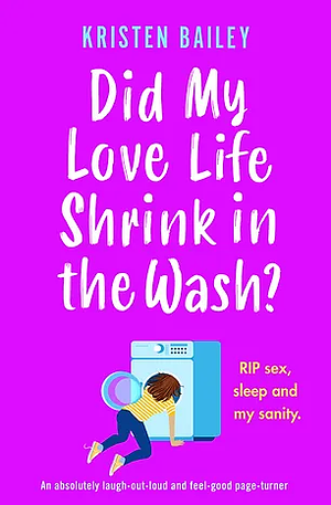 Did My Love Life Shrink in the Wash? by Kristen Bailey