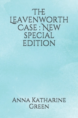 The Leavenworth Case: New special edition by Anna Katharine Green