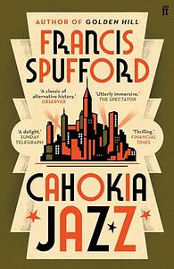 Cahokia Jazz by Francis Spufford