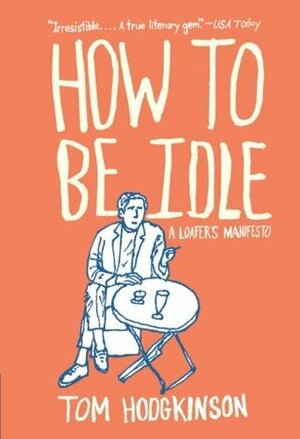 How to Be Idle by Tom Hodgkinson