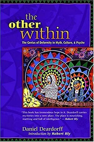 The Other Within: The Genius Of Deformity In Myth, Culture, & Pscyhe by Daniel Deardorff