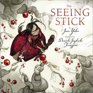 The Seeing Stick by Jane Yolen, Daniela Jaglenka Terrazzini