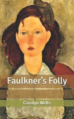 Faulkner's Folly by Carolyn Wells