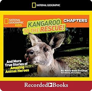 Kangaroo to the Rescue!: And More True Stories of Amazing Animal Heroes by Moira Rose Donohue