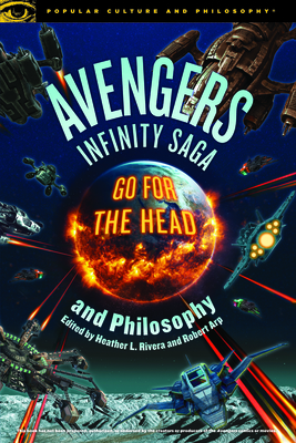 Avengers Infinity Saga and Philosophy by Robert Arp, Heather L. Rivera
