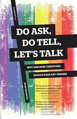 Do Ask, Do Tell, Let's Talk: Why and How Christians Should Have Gay Friends by Brad C. Hambrick