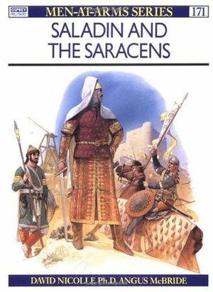 Saladin and the Saracens by David Nicolle