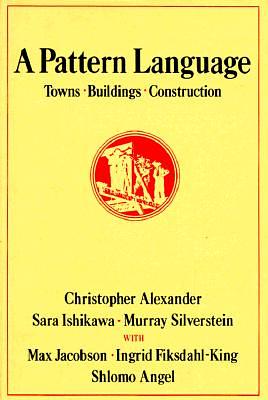 A Pattern Language: Towns, Buildings, Construction by Shlomo Angel, Murray Silverstein, Max Jacobson, Ingrid Fiksdahl-King, Christopher W. Alexander, Sara Ishikawa