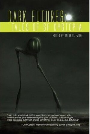 Dark Futures: Tales of Dystopia SF by Kelli Owen, Geoffrey Girard, Natania Barron, Jason Sizemore, Maurice Braddus, Ekaterina Sedia, Sara M. Harvey, Elaine Blose, Robby Sparks, Maggie Jamison, Alethea Kontis, Deb Taber, Glenn Lewis Gillette, Aliette de Bodard, Angeline Hawkes, Paul Jessup, James F. Reilly, Gene O'Neill, Jennifer Pelland, Gill Ainsworth, Michele Lee