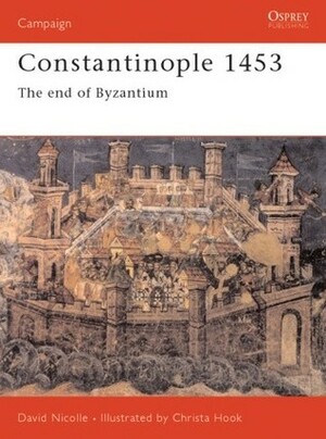 Constantinople 1453: The End of Byzantium by David Nicolle