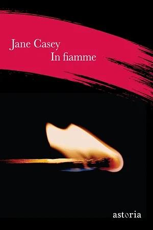In fiamme by Jane Casey